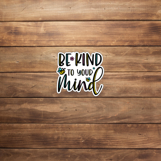 Mental Health Be kind to you mind Stickers