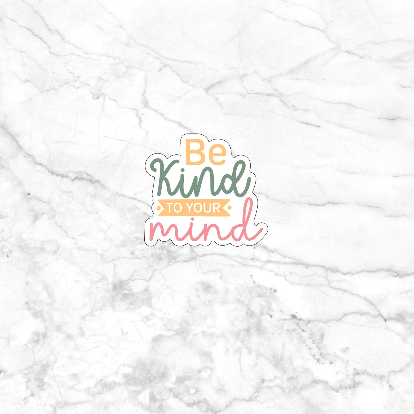 Mental Health Sticker, Be Kind to your Mind Sticker