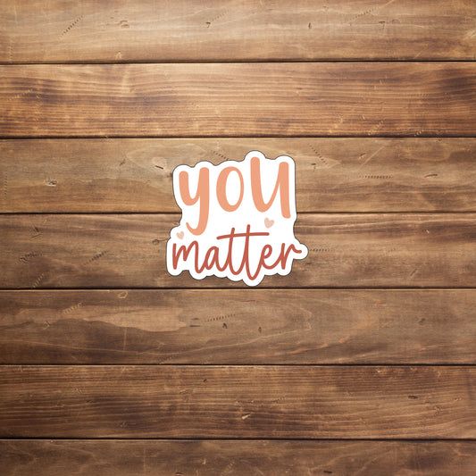 Mental Health Sticker, You Matter Sticker