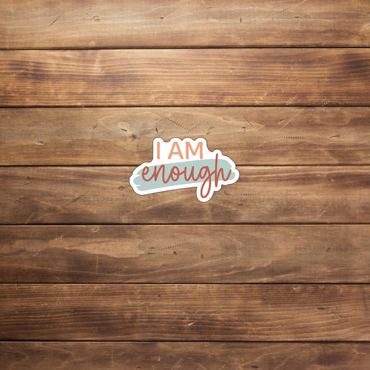 Mental Health Sticker, I am enough Sticker