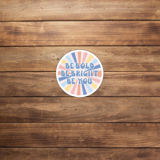 Be Bold Be Bright Be You  Sticker