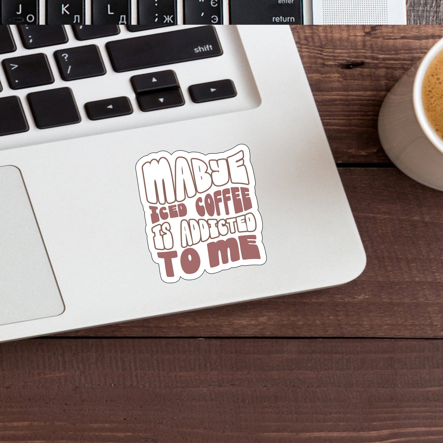 Maybe iced coffee is addicted to me  Sticker,  Vinyl sticker, laptop sticker, Tablet sticker