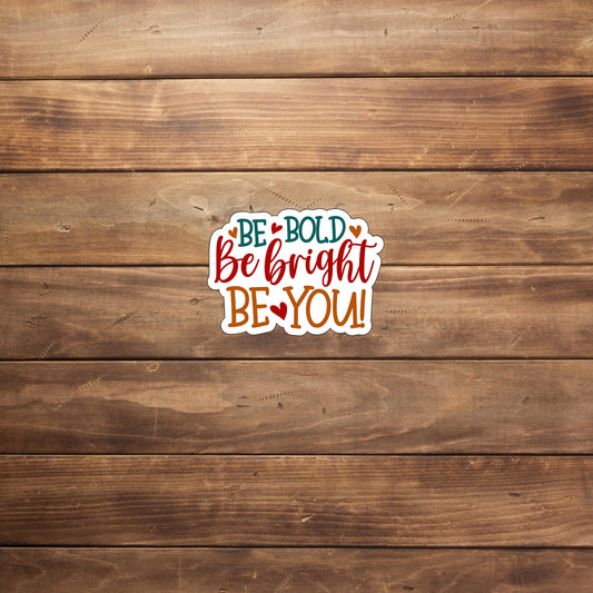 Be bold be bright be you stickers,